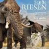 Sanfte Riesen. Hoffnung für die wilden Elefanten.