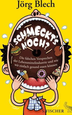 Schmeckt´s noch? - Die falschen Versprechen der Lebensmittelindustrie und wie wir einfach gesund essen können