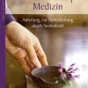 Seele Geist Körper Medizin - Eine Anleitung zur Selbstheilung durch Seelenkraft