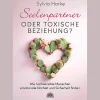 Seelenpartner oder toxische Beziehung?: Wie hochsensible Menschen emotionale Klarheit und Sicherheit finden.
