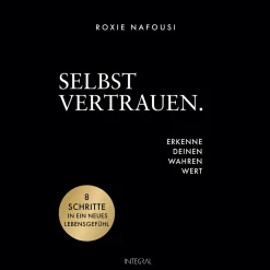 Selbstvertrauen. Erkenne deinen wahren Wert. 8 Schritte in ein neues Lebensgefühl.