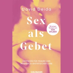 Sex als Gebet. Leitfaden für Frauen und Männer zu ekstatischer Liebe und Leidenschaft - Mit einem Vorwort von Ken Wilber.