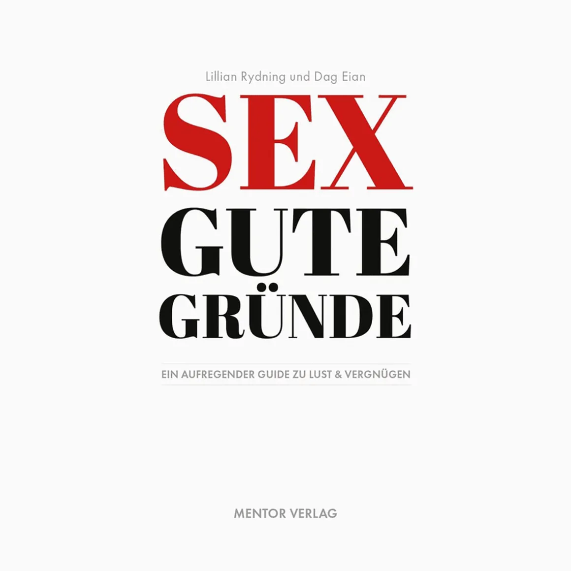 Sex gute Gründe. Ein aufregender Guide zu Lust und Vergnügen.