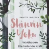 Shinrin Yoku. Waldbaden. Die heilende Kraft der Natur.