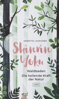 Shinrin Yoku. Waldbaden. Die heilende Kraft der Natur.