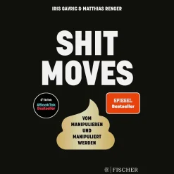 Shitmoves. Vom Manipulieren und Manipuliertwerden.