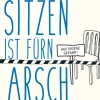 Sitzen ist fürn Arsch - Warum die sitzende Lebensweise unsere Gesundheit gefährdet und was wir dagegen tun können