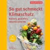 So gut schmeckt Klimaschutz. Kochen, genießen, Umwelt schonen.
