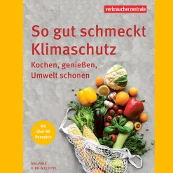 So gut schmeckt Klimaschutz. Kochen, genießen, Umwelt schonen.