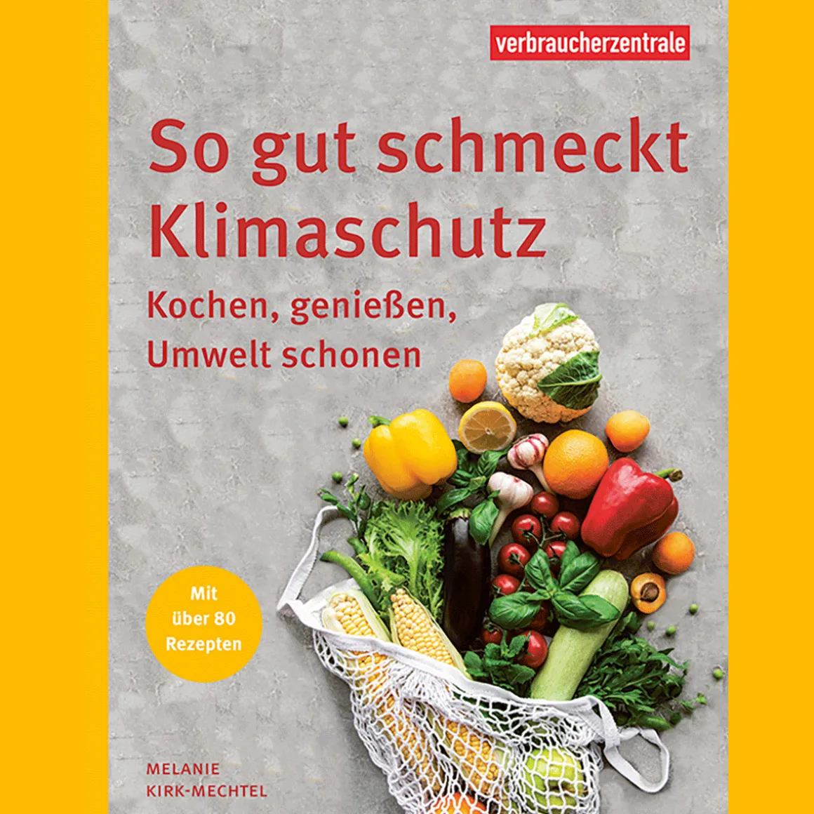 So gut schmeckt Klimaschutz. Kochen, genießen, Umwelt schonen.