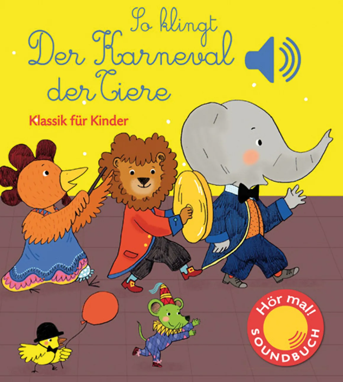 So klingt der Karneval der Tiere. Klassik für Kinder. Soundbuch.