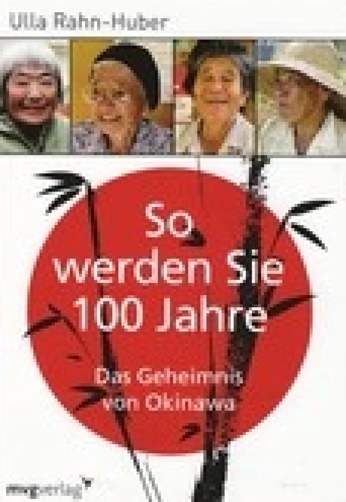 So werden Sie 100 Jahre - Das Geheimnis von Okinawa