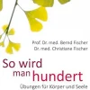 So wird man hundert - Übungen für Körper und Seele.