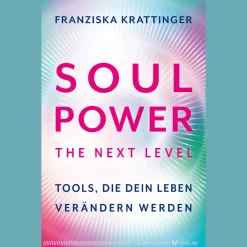 Soul Power - The Next Level: Tools, die dein Leben verändern werden.