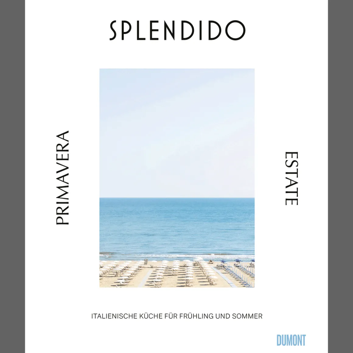 Splendido. Primavera/Estate: Italienische Küche für Frühling und Sommer.