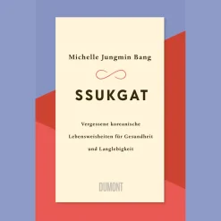 Ssukgat. Vergessene koreanische Lebensweisheiten für Gesundheit und Langlebigkeit.