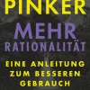 Steven Pinker. Mehr Rationalität. Eine Anleitung zum besseren Gebrauch des Verstandes.