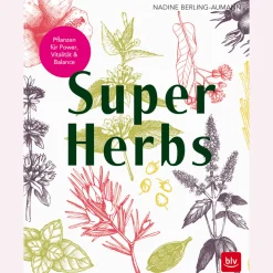 Super Herbs. Pflanzen für Vitalität, Balance & Gesundheit.