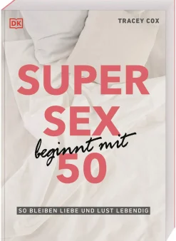 Super Sex beginnt mit 50. So bleiben Liebe und Lust lebendig.