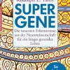 Super-Gene - Die neuesten Erkenntnisse aus der Neurowissenschaft für ein langes gesundes Leben