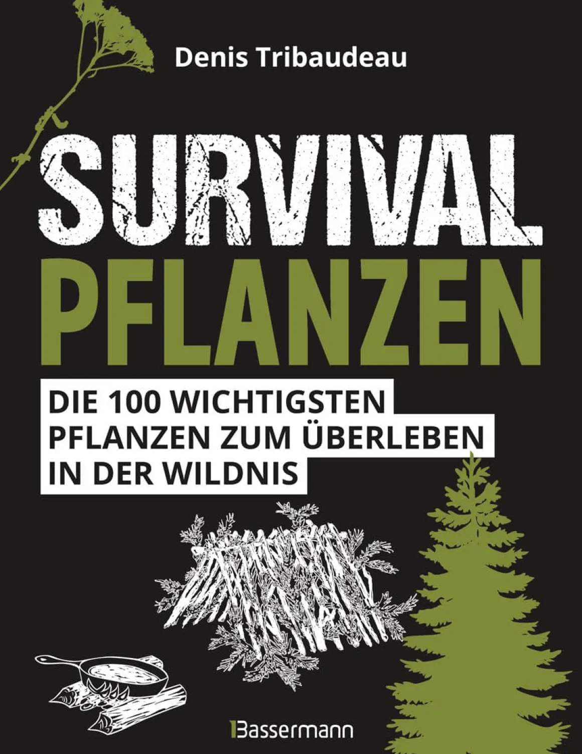 Survivalpflanzen. Die 100 wichtigsten Pflanzen zum Überleben in der Wildnis.