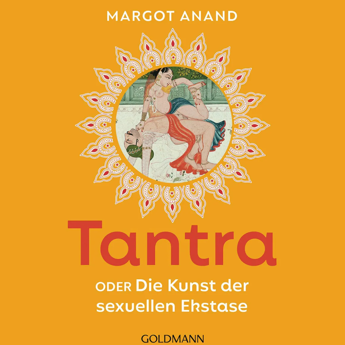 Tantra oder die Kunst der sexuellen Extase.