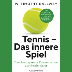 Tennis - Das innere Spiel. Durch entspannte Konzentration zur Bestleistung.