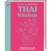 Thai Kitchen: 100 Rezepte aus der Thailändischen Küche. Von Pad Thai über Thai Curry bis Tom Kha Gai.