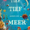 Tief tief tief unten im Meer. Ein Aufklappbuch.