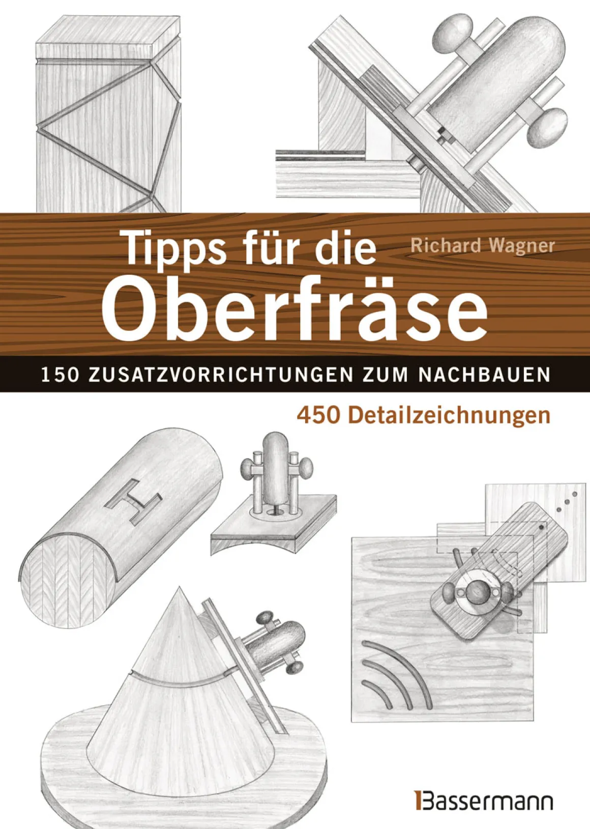 Tipps für die Oberfräse. 150 Zusatzvorrichtungen zum Nachbauen, 450 Detailzeichnungen.