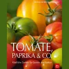 Tomate, Paprika & Co. Köstliche Sorten für Garten und Balkon.