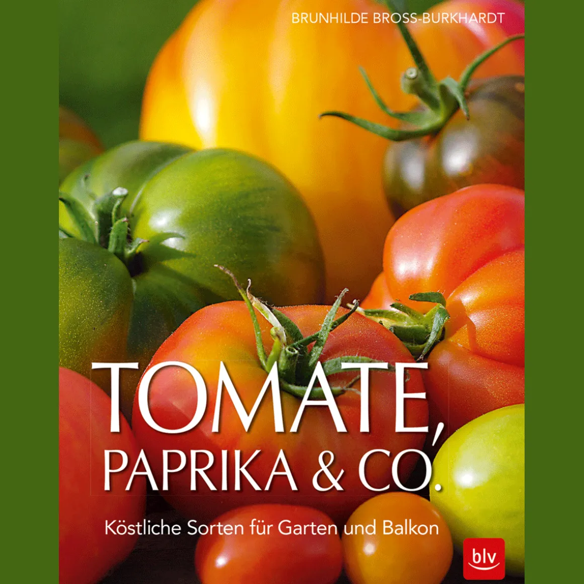 Tomate, Paprika & Co. Köstliche Sorten für Garten und Balkon.