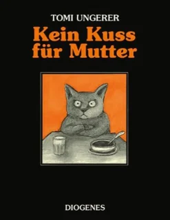 Tomi Ungerer. Kein Kuss für Mutter. Eine Geschichte über zu viel oder zu wenig Liebe.