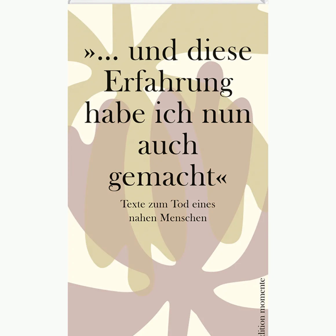 »...und diese Erfahrung habe ich nun auch gemacht«. Texte zum Tod eines nahen Menschen.