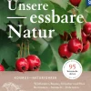 Unsere Essbare Natur. Essbare Wildpflanzen, Beeren und Pilze.