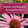 Unsere wichtigsten Arzneipflanzen. 41 Arten, die jeder kennen sollte.