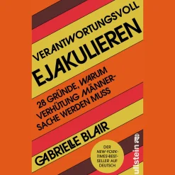 Verantwortungsvoll ejakulieren. 28 Gründe, warum Verhütung Männersache werden muss.