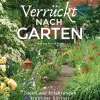 Verrückt nach Garten. Ideen und Erfahrungen kreativer Gärtner.