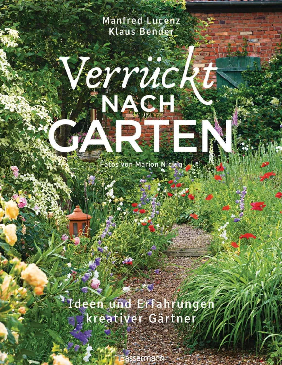 Verrückt nach Garten. Ideen und Erfahrungen kreativer Gärtner.