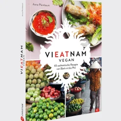 Vieatnam vegan. 65 authentische Rezepte von Bánh mì bis Phò.