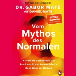 Vom Mythos des Normalen. Wie unsere Gesellschaft uns krank macht und traumatisiert.