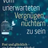 Vom unerwarteten Vergnügen, nüchtern zu sein