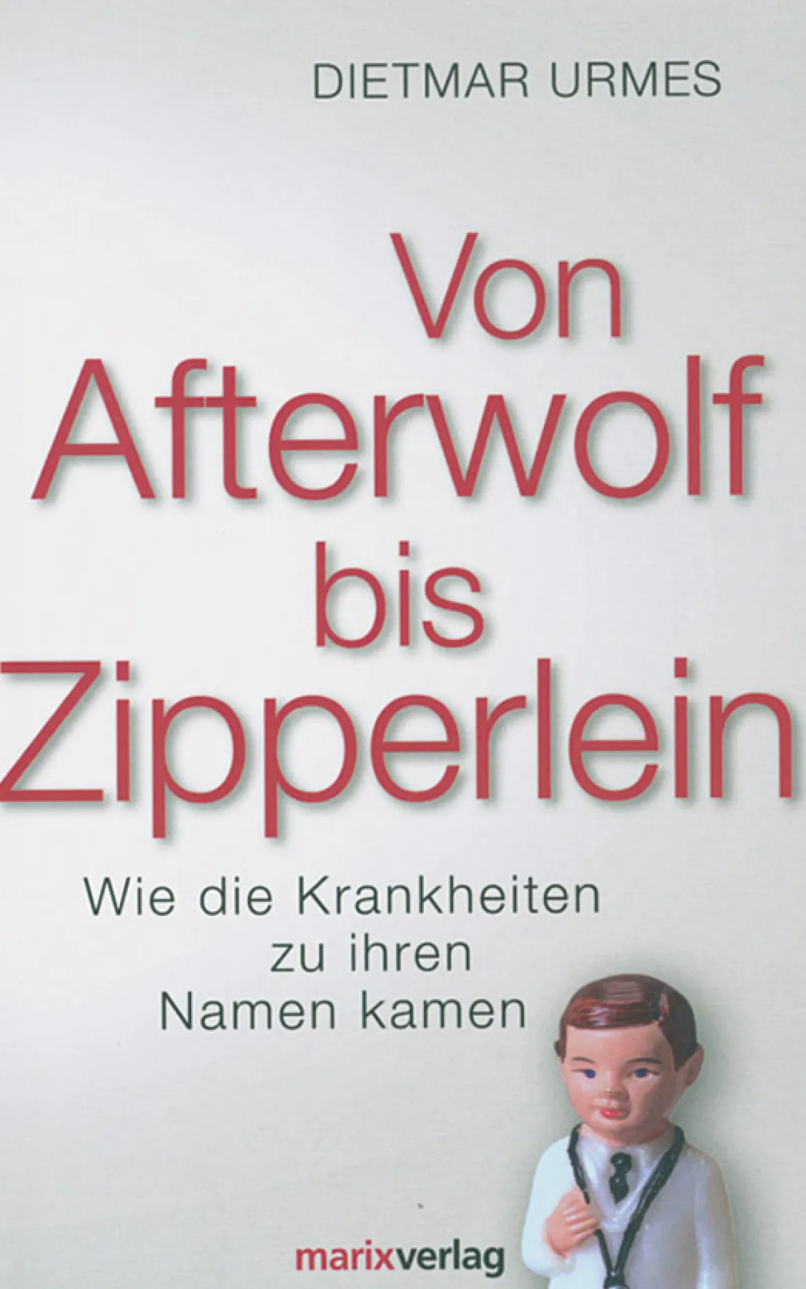 Von Afterwolf bis Zipperlein. Wie die Krankheiten zu ihren Namen kamen.