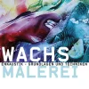 Wachsmalerei - Enkaustik - Grundlagen und Techniken.