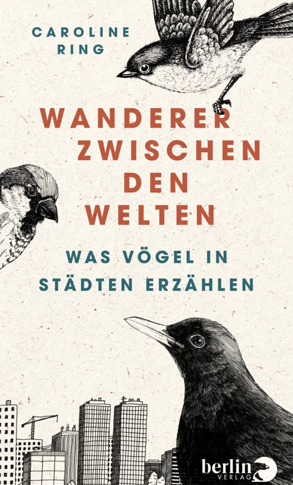 Wanderer zwischen den Welten. Was Vögel in Städten erzählen.