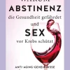 Warum Abstinenz die Gesundheit gefährdet und Sex vor Krebs schützt. Anti-Aging-Geheimnisse für Genussmenschen.