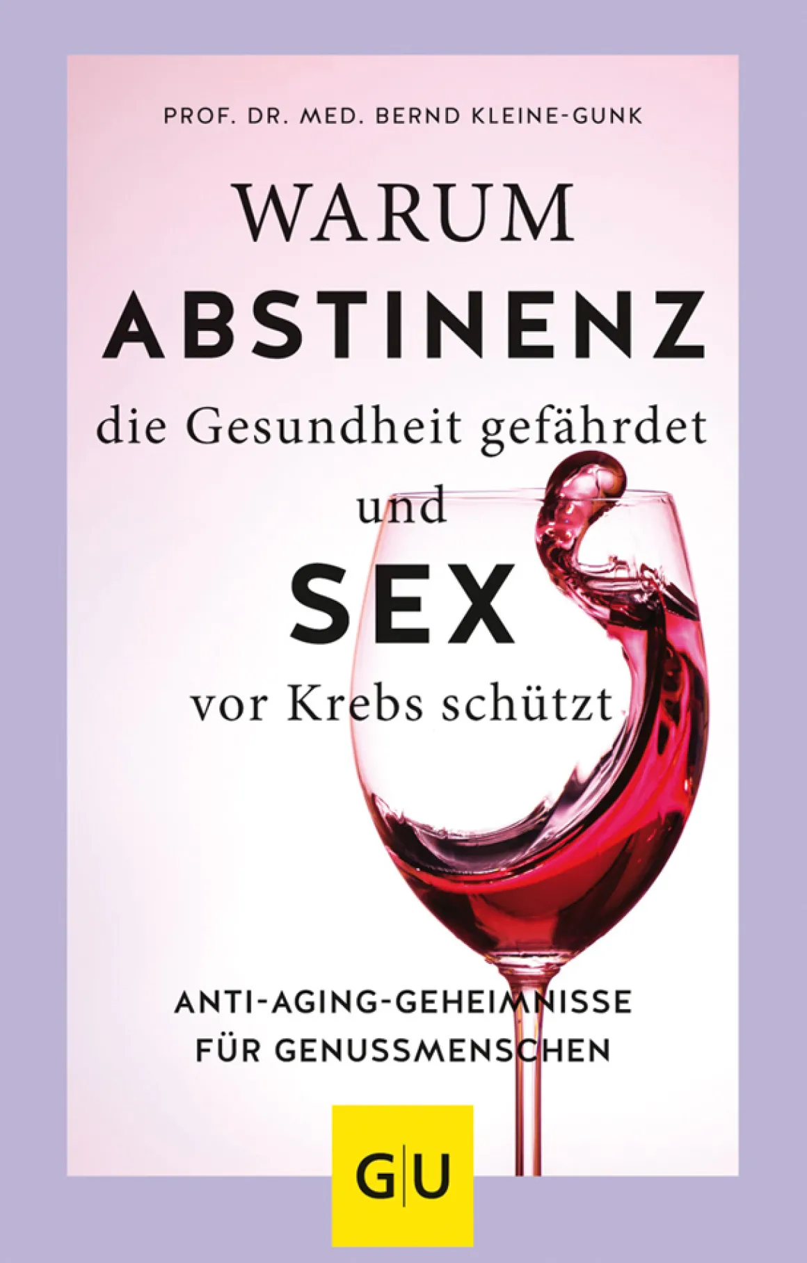 Warum Abstinenz die Gesundheit gefährdet und Sex vor Krebs schützt. Anti-Aging-Geheimnisse für Genussmenschen.