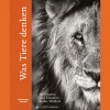 Was Tiere denken. Intelligenz und Emotion in der Wildnis.