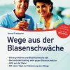 Wege aus der Blasenschwäche - Blasenprobleme und Blasenschwäche adé