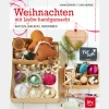 Weihnachten mit Liebe handgemacht. Basteln - Backen - Dekorieren.